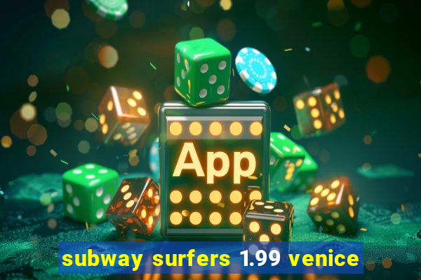 subway surfers 1.99 venice